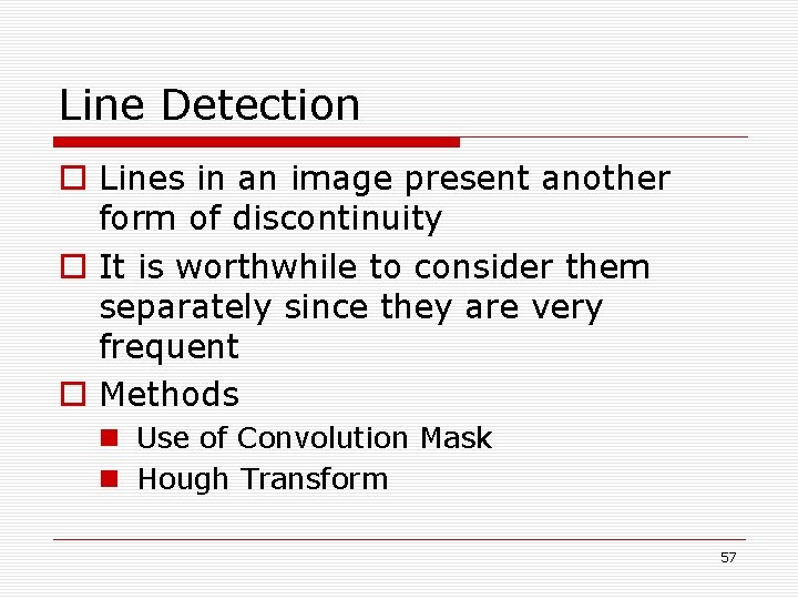 Line Detection o Lines in an image present another form of discontinuity o It Line Detection o Lines in an image present another form of discontinuity o It