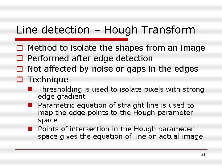 Line detection – Hough Transform o o Method to isolate the shapes from an Line detection – Hough Transform o o Method to isolate the shapes from an