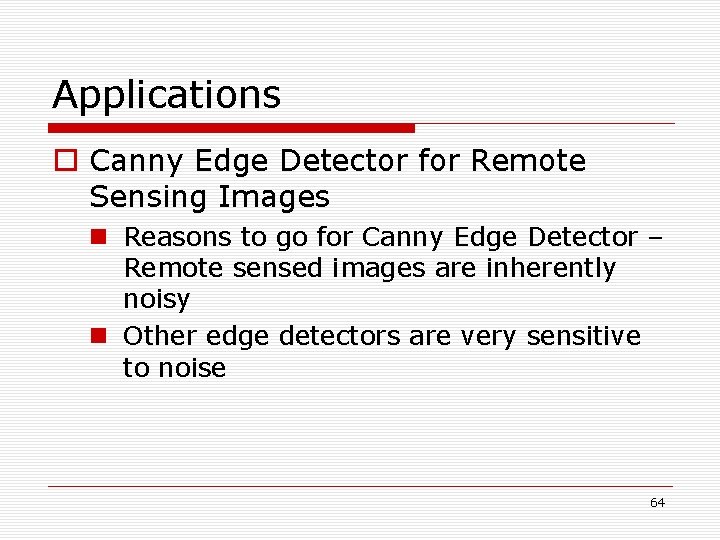 Applications o Canny Edge Detector for Remote Sensing Images n Reasons to go for Applications o Canny Edge Detector for Remote Sensing Images n Reasons to go for
