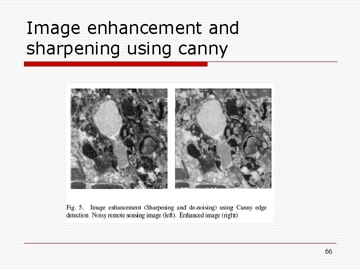 Image enhancement and sharpening using canny 66 Image enhancement and sharpening using canny 66