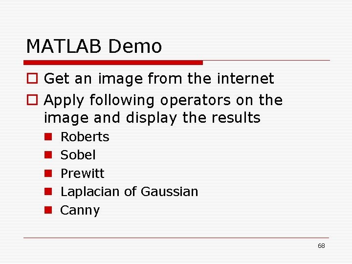 MATLAB Demo o Get an image from the internet o Apply following operators on MATLAB Demo o Get an image from the internet o Apply following operators on