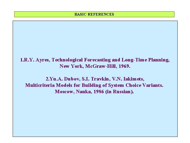 BASIC REFERENCES 1. R. Y. Ayres, Technological Forecasting and Long-Time Planning, New York, Mc.