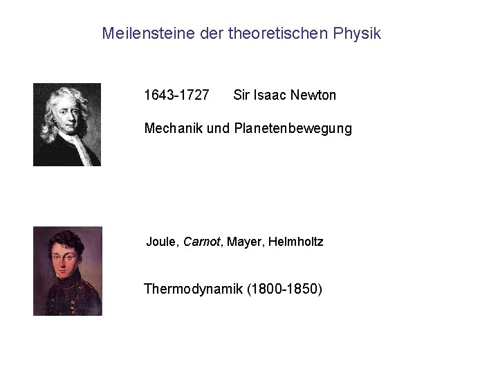 Meilensteine der theoretischen Physik 1643 -1727 Sir Isaac Newton Mechanik und Planetenbewegung Joule, Carnot,