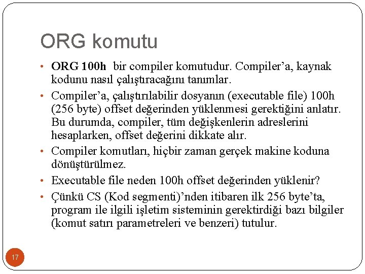 ORG komutu • ORG 100 h bir compiler komutudur. Compiler’a, kaynak • • 17