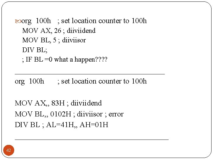  org 100 h ; set location counter to 100 h MOV AX, 26