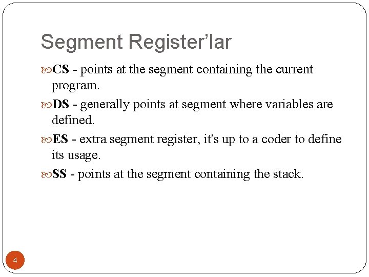 Segment Register’lar CS - points at the segment containing the current program. DS -