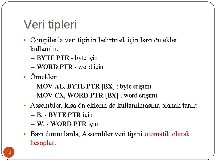 Veri tipleri • Compiler’a veri tipinin belirtmek için bazı ön ekler kullanılır: – BYTE