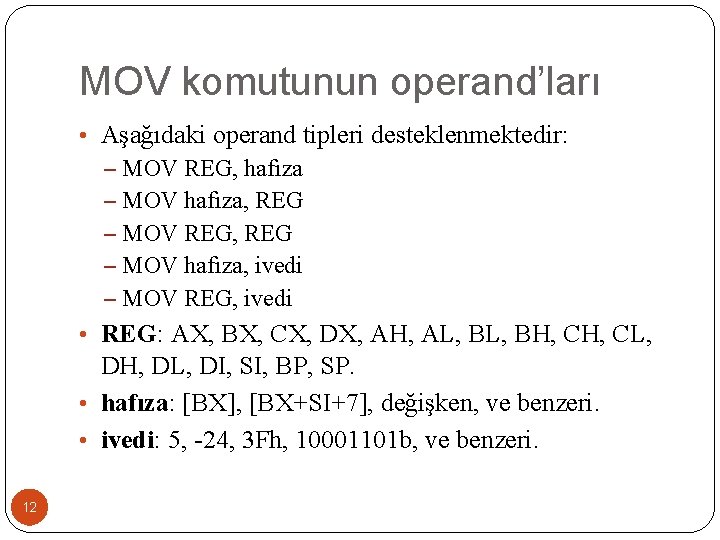 MOV komutunun operand’ları • Aşağıdaki operand tipleri desteklenmektedir: – MOV REG, hafıza – MOV