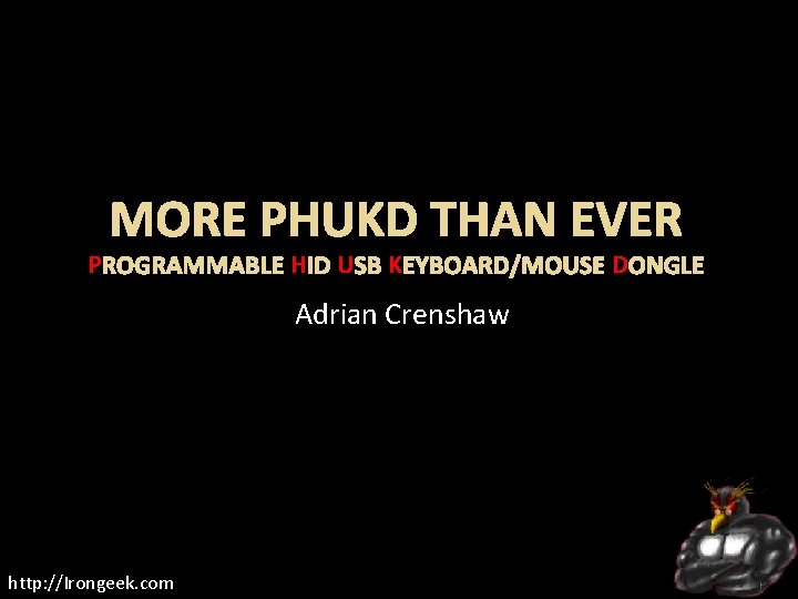 MORE PHUKD THAN EVER P ROGRAMMABLE H ID U SB K EYBOARD/MOUSE D ONGLE