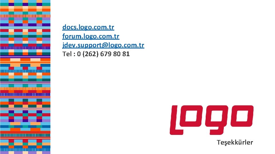 docs. logo. com. tr forum. logo. com. tr jdev. support@logo. com. tr Tel :