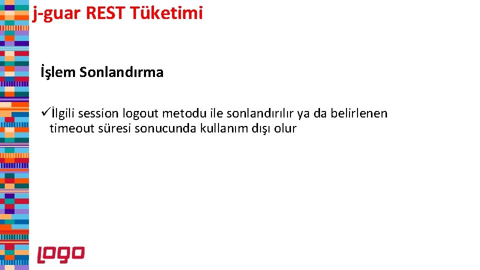j-guar REST Tüketimi İşlem Sonlandırma üİlgili session logout metodu ile sonlandırılır ya da belirlenen