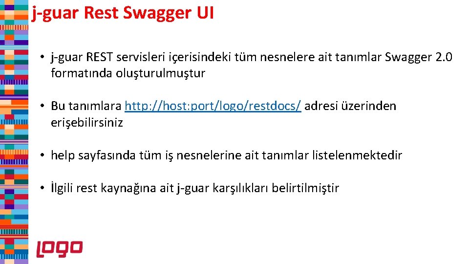 j-guar Rest Swagger UI • j-guar REST servisleri içerisindeki tüm nesnelere ait tanımlar Swagger