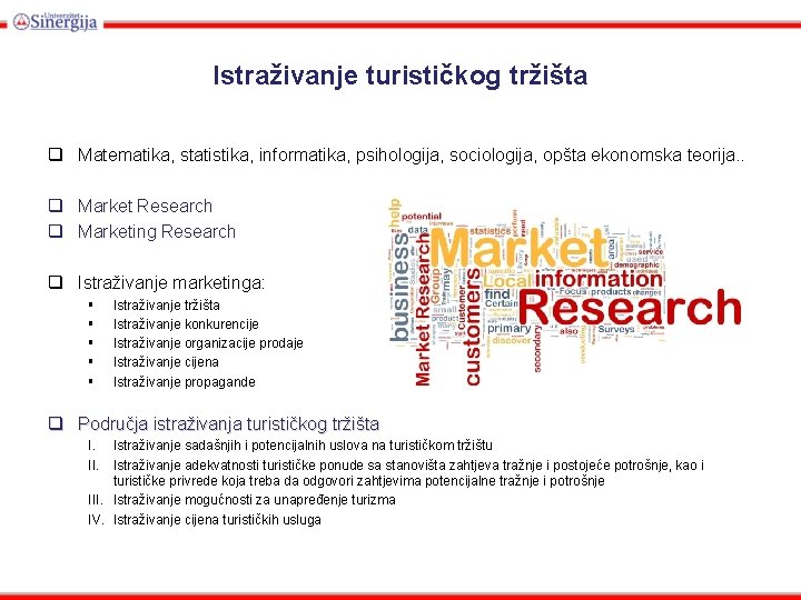 Istraživanje turističkog tržišta q Matematika, statistika, informatika, psihologija, sociologija, opšta ekonomska teorija. . q