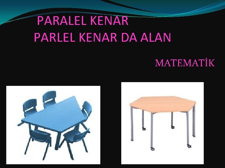 PARALEL KENAR PARLEL KENAR DA ALAN MATEMATİK 