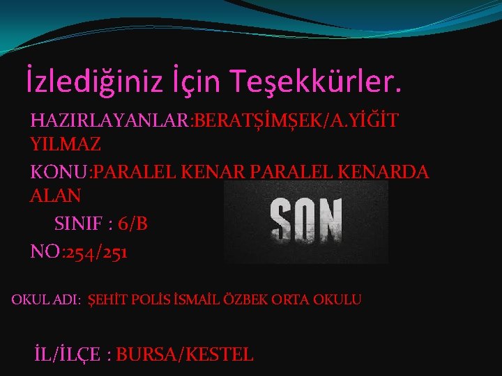 İzlediğiniz İçin Teşekkürler. HAZIRLAYANLAR: BERATŞİMŞEK/A. YİĞİT YILMAZ KONU: PARALEL KENARDA ALAN SINIF : 6/B