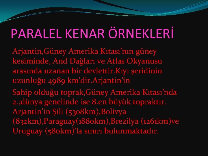 PARALEL KENAR ÖRNEKLERİ Arjantin, Güney Amerika Kıtası’nın güney kesiminde, And Dağları ve Atlas Okyanusu