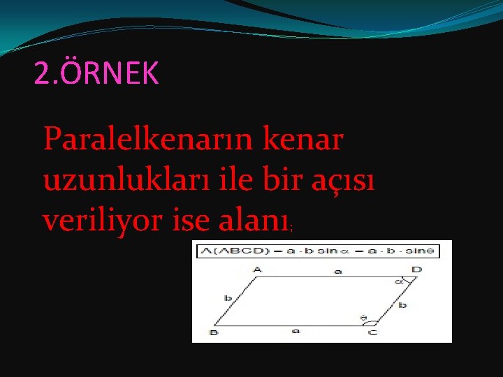 2. ÖRNEK Paralelkenarın kenar uzunlukları ile bir açısı veriliyor ise alanı ; 