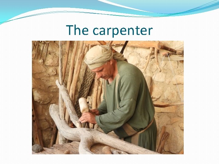 The carpenter 