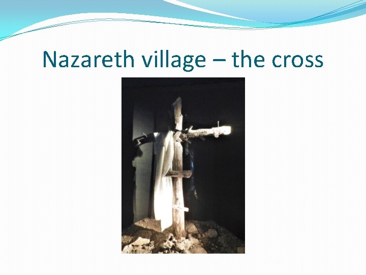 Nazareth village – the cross 