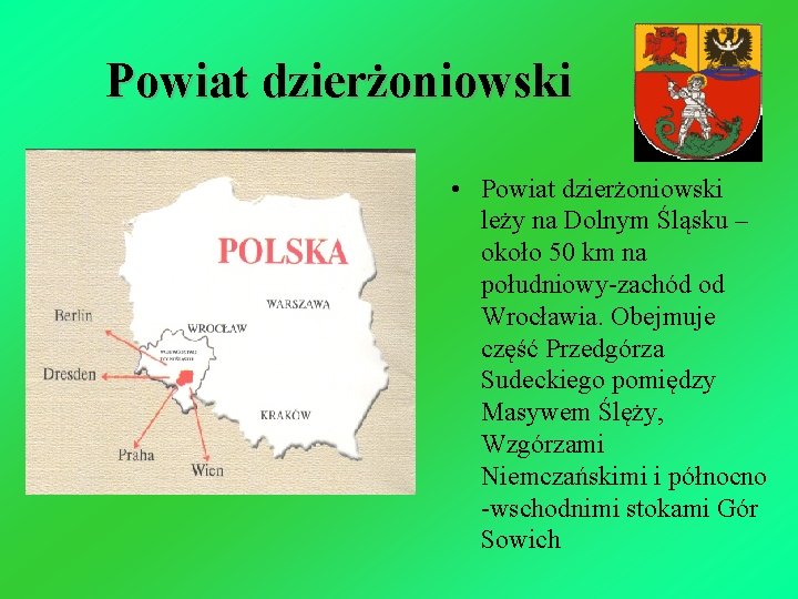Powiat dzierżoniowski • Powiat dzierżoniowski leży na Dolnym Śląsku – około 50 km na