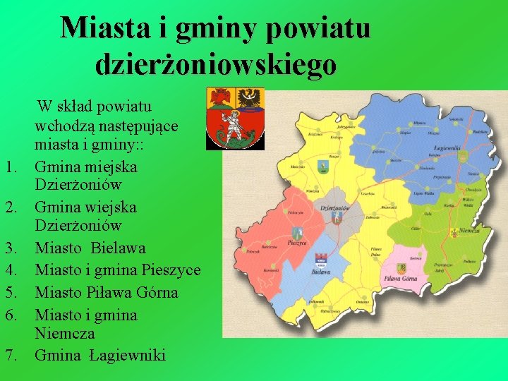 Miasta i gminy powiatu dzierżoniowskiego W skład powiatu wchodzą następujące miasta i gminy: :