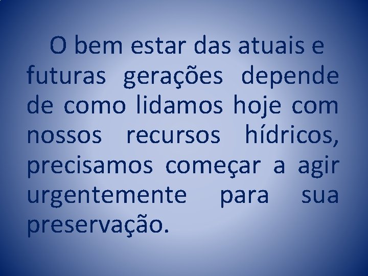 O bem estar das atuais e futuras gerações depende de como lidamos hoje com