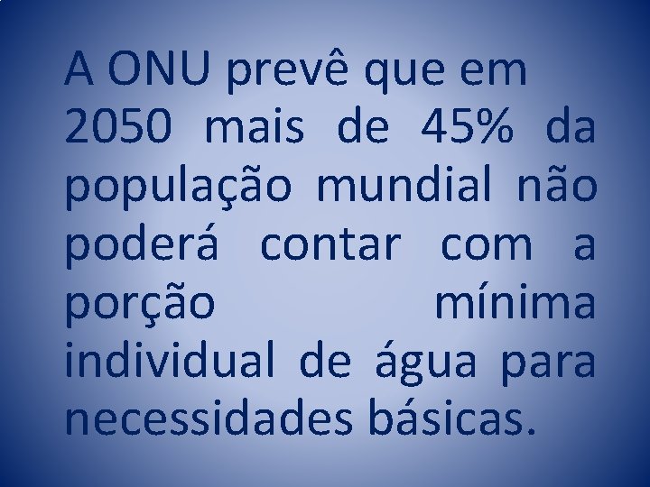 A ONU prevê que em 2050 mais de 45% da população mundial não poderá