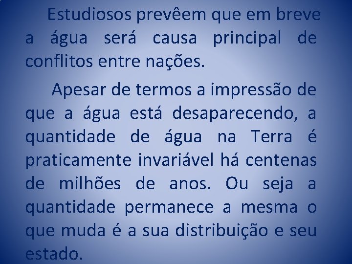 Estudiosos prevêem que em breve a água será causa principal de conflitos entre nações.