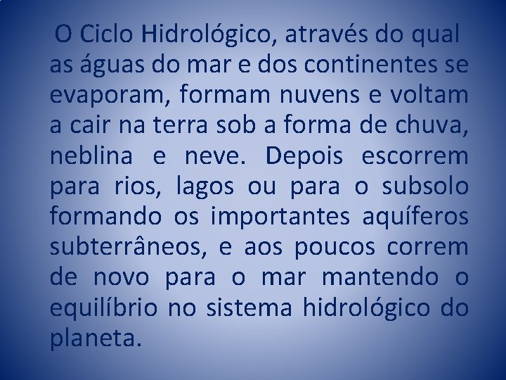 O Ciclo Hidrológico, através do qual as águas do mar e dos continentes se