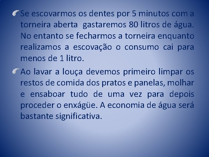 Se escovarmos os dentes por 5 minutos com a torneira aberta gastaremos 80 litros