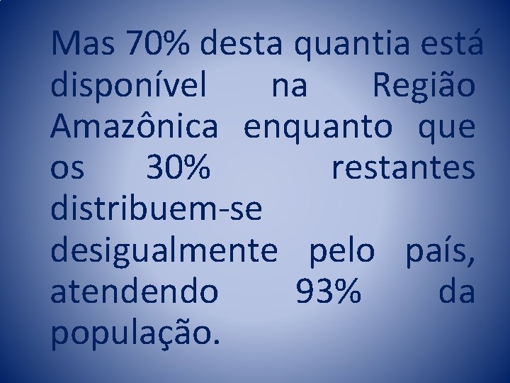 Mas 70% desta quantia está disponível na Região Amazônica enquanto que os 30% restantes