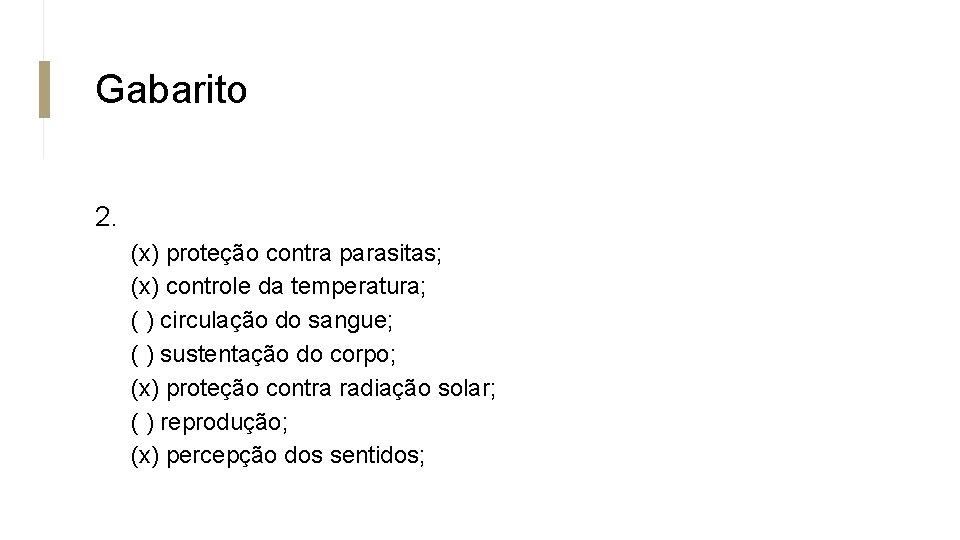Gabarito 2. (x) proteção contra parasitas; (x) controle da temperatura; ( ) circulação do Gabarito 2. (x) proteção contra parasitas; (x) controle da temperatura; ( ) circulação do