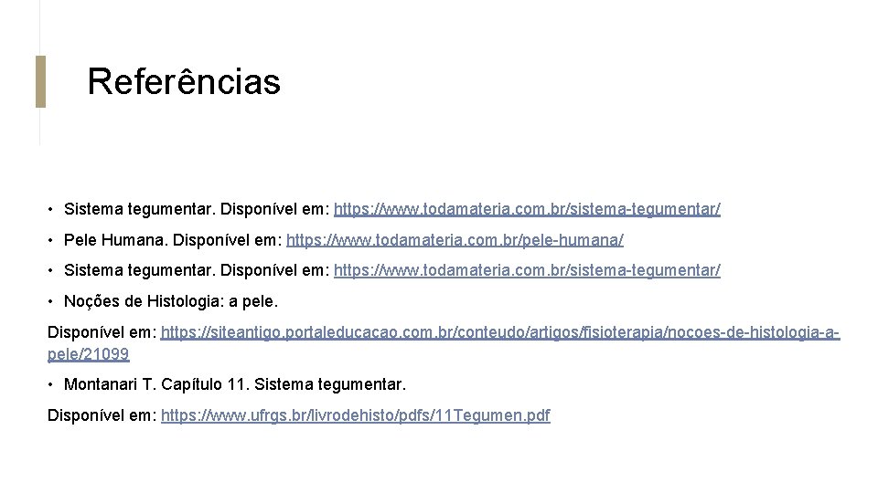 Referências • Sistema tegumentar. Disponível em: https: //www. todamateria. com. br/sistema-tegumentar/ • Pele Humana. Referências • Sistema tegumentar. Disponível em: https: //www. todamateria. com. br/sistema-tegumentar/ • Pele Humana.