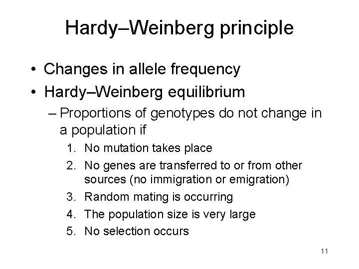 Hardy–Weinberg principle • Changes in allele frequency • Hardy–Weinberg equilibrium – Proportions of genotypes
