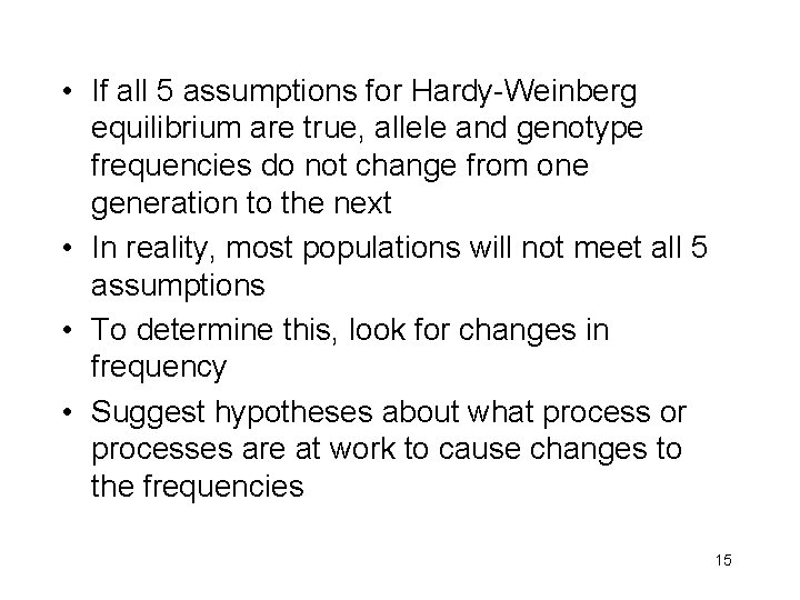  • If all 5 assumptions for Hardy-Weinberg equilibrium are true, allele and genotype