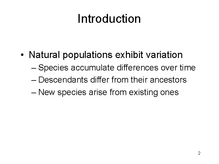 Introduction • Natural populations exhibit variation – Species accumulate differences over time – Descendants