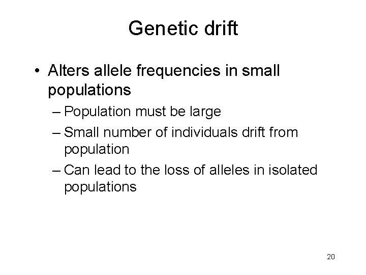 Genetic drift • Alters allele frequencies in small populations – Population must be large