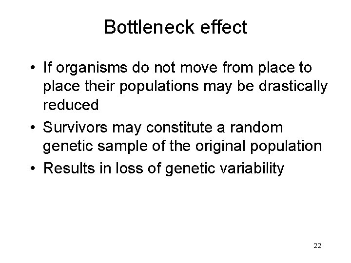 Bottleneck effect • If organisms do not move from place to place their populations