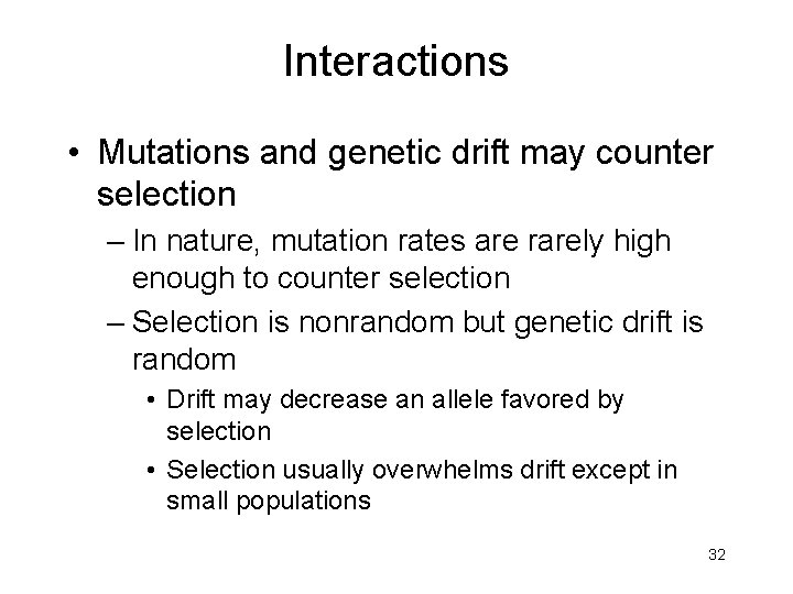 Interactions • Mutations and genetic drift may counter selection – In nature, mutation rates