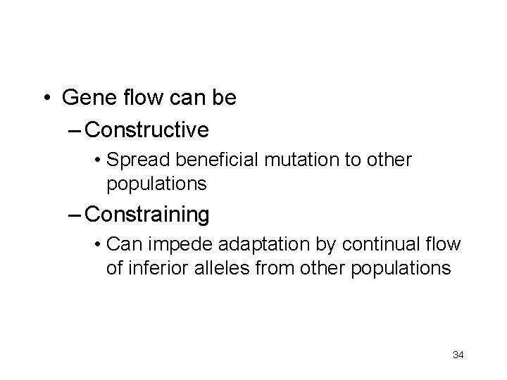  • Gene flow can be – Constructive • Spread beneficial mutation to other