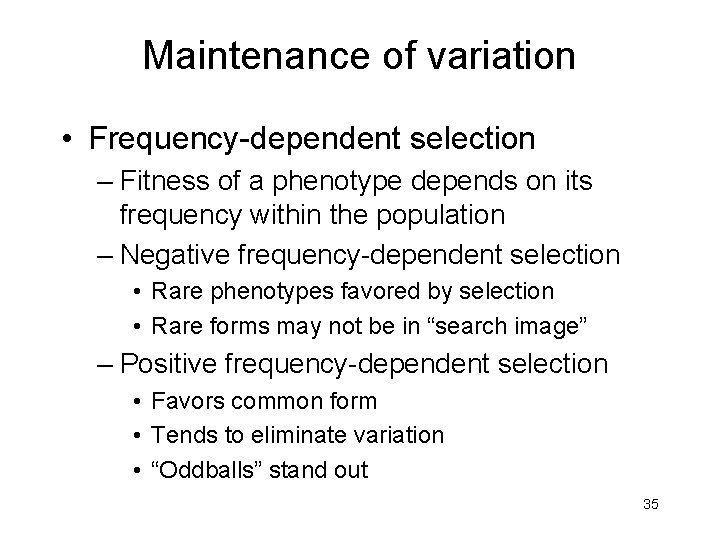 Maintenance of variation • Frequency-dependent selection – Fitness of a phenotype depends on its