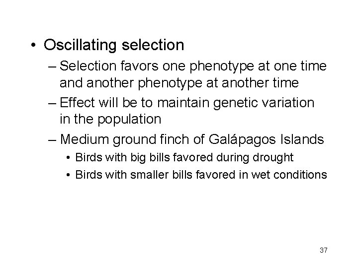  • Oscillating selection – Selection favors one phenotype at one time and another