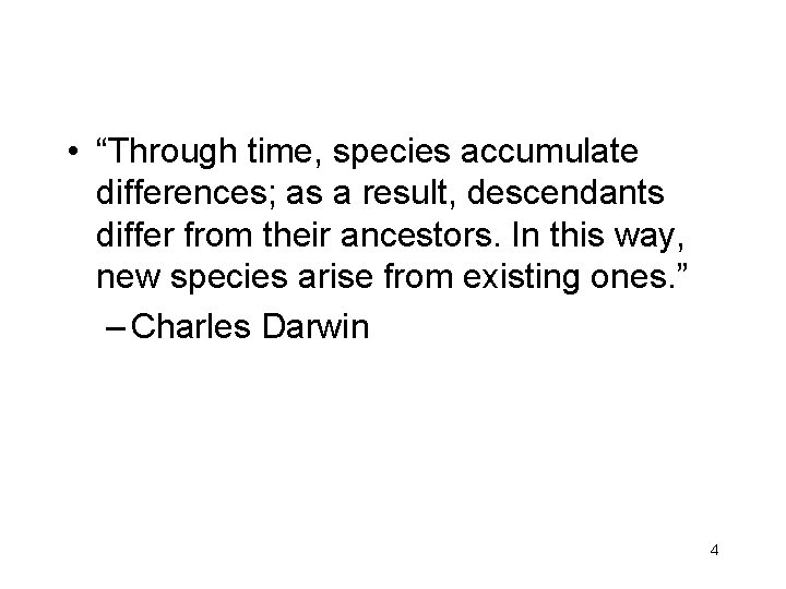  • “Through time, species accumulate differences; as a result, descendants differ from their