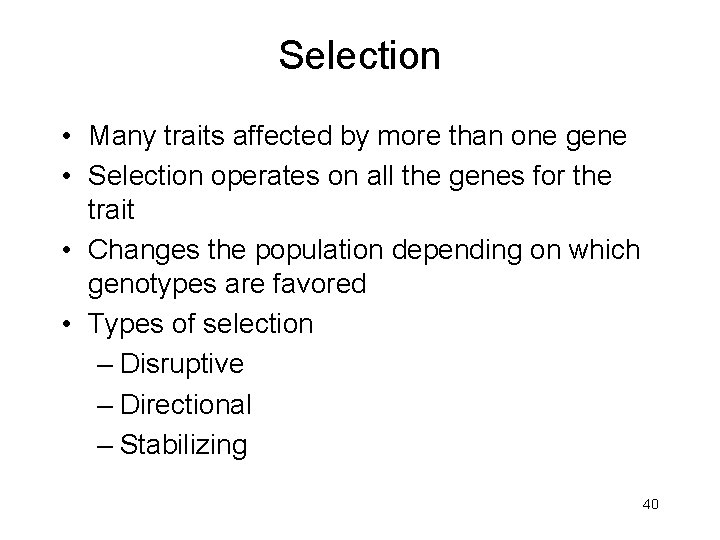 Selection • Many traits affected by more than one gene • Selection operates on