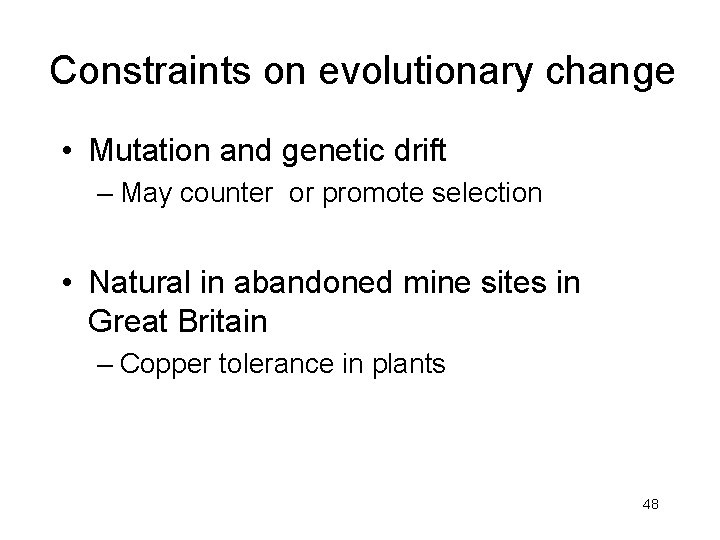 Constraints on evolutionary change • Mutation and genetic drift – May counter or promote