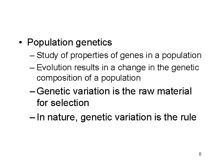  • Population genetics – Study of properties of genes in a population –