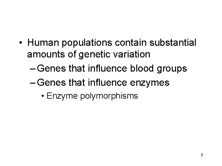  • Human populations contain substantial amounts of genetic variation – Genes that influence