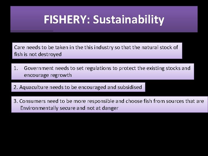 FISHERY: Sustainability Care needs to be taken in the this industry so that the