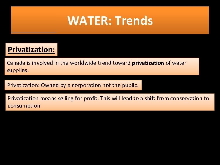 WATER: Trends Privatization: Canada is involved in the worldwide trend toward privatization of water