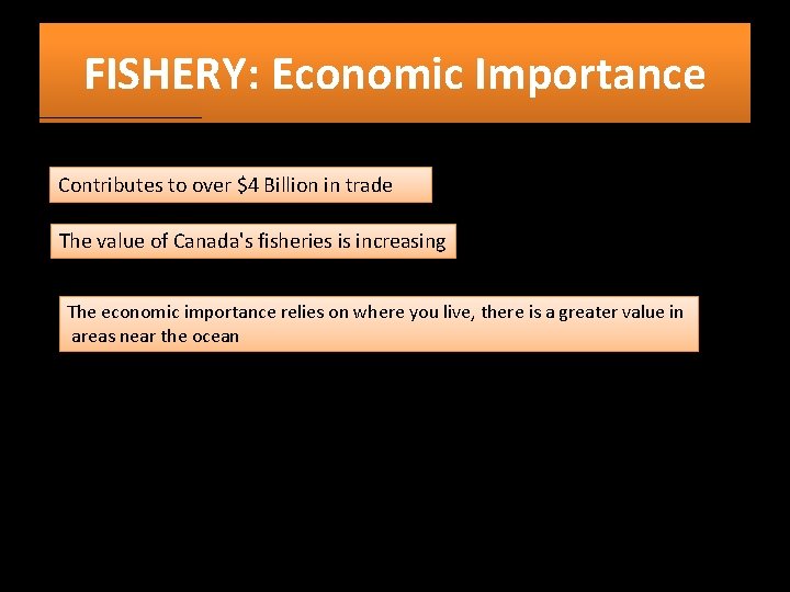 FISHERY: Economic Importance Contributes to over $4 Billion in trade The value of Canada's